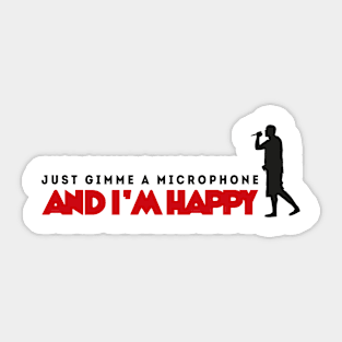 Music: Just gimme a microphone and I'm happy Sticker